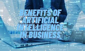 Benefits of Artificial Intelligence in Business