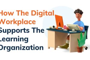How The Digital Workplace Supports The Learning Organization