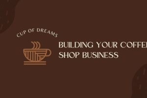 Cup of Dreams Building Your Coffee Shop Business